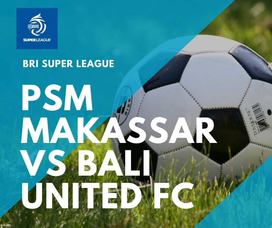 Poster grafis pertandingan BRI Liga 1 antara PSM Makassar melawan Bali United FC dengan latar belakang bola sepak di atas rumput hijau.